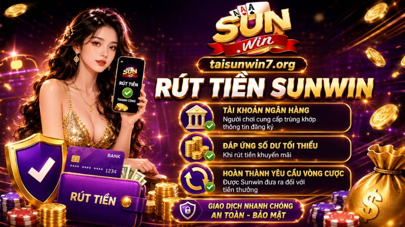 Điều kiện cần đáp ứng để rút tiền Sunwin tiện lợi