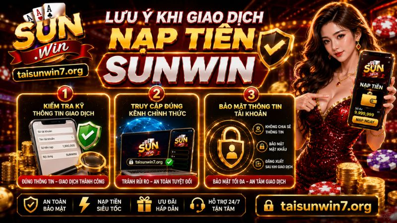 Những lưu ý quan trọng cần nắm khi tiến hành nạp tiền Sunwin