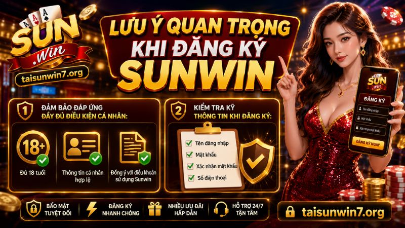 Những lưu ý quan trọng không thể bỏ lỡ khi đăng ký Sunwin