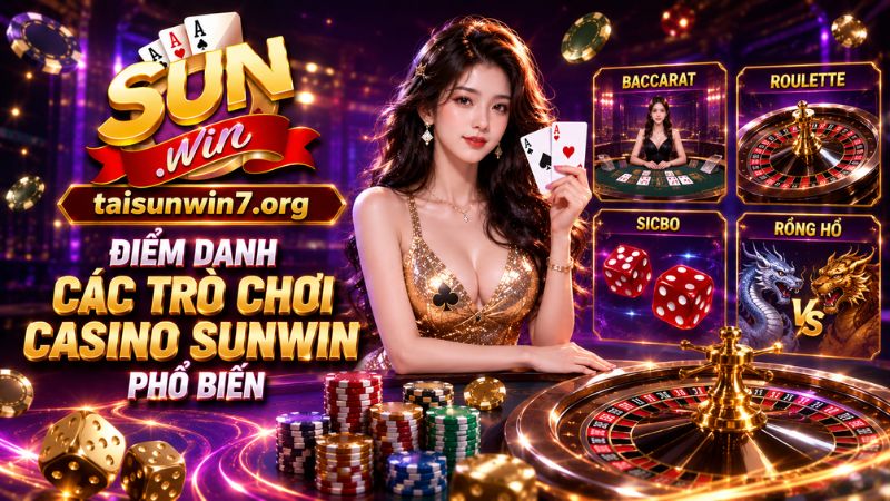 Điểm danh các tựa game casino hot nhất hiện nay tại SUNWIN