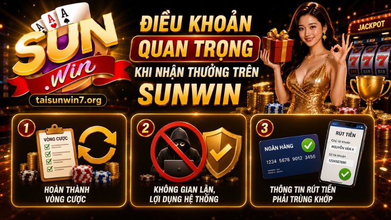Điều khoản và điều kiện quan trọng khi nhận thưởng trên SUNWIN