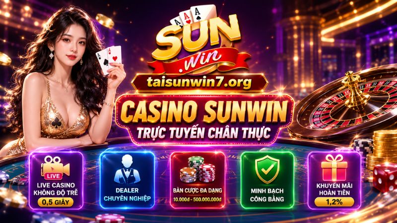 Giá trị nổi bật khi tham gia casino SUNWIN